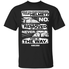 Load image into Gallery viewer, Star Wars The Mandalorian Have You Ever Removed Your Helmet T-Shirt Movie Fan Tshirt Fanart Gift Friends Logo T Shirts Quote Saying Slogans Shirt
